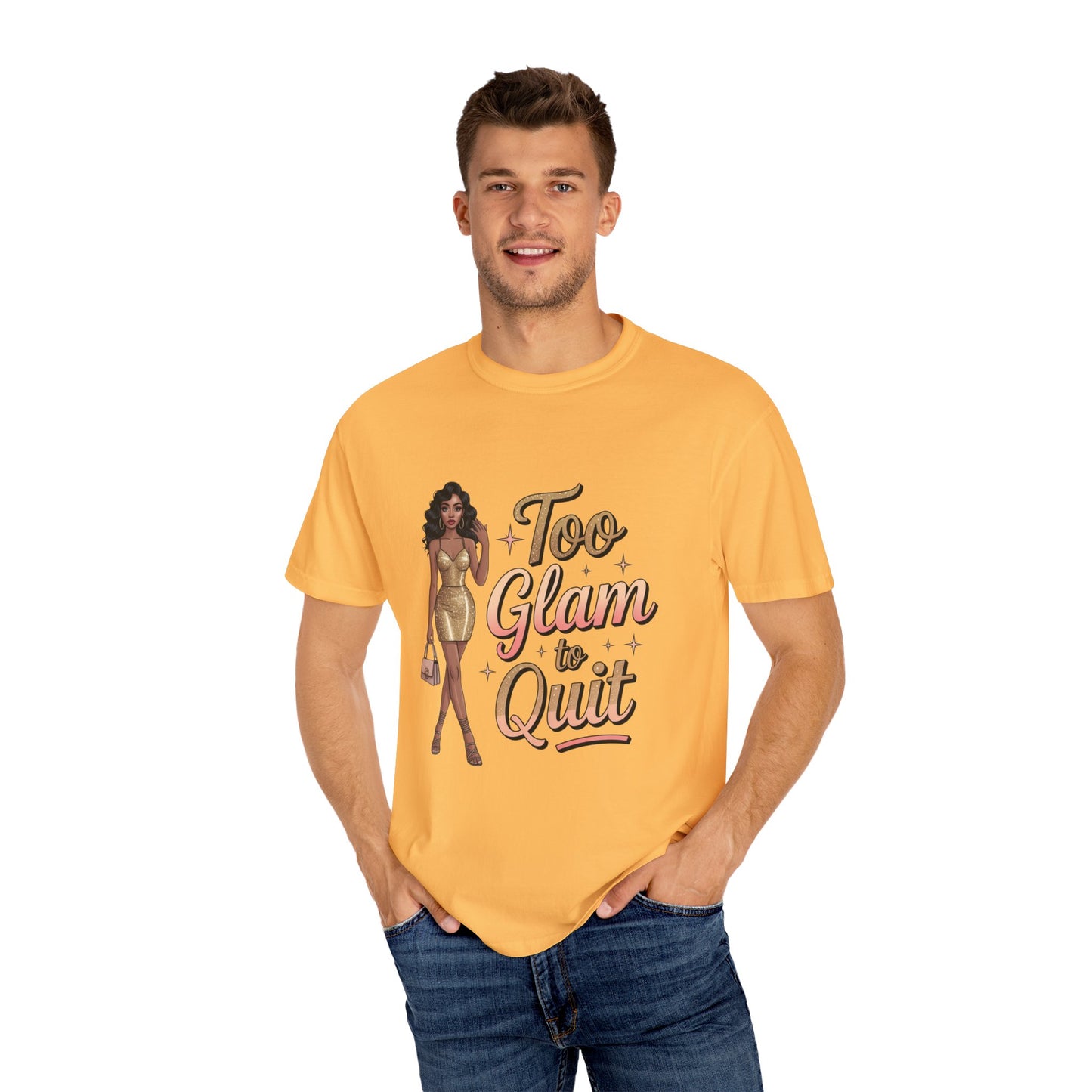 Too Glam to Quit Unisex Garment-Dyed T-Shirt | Fashion Statement Tee, Trendy Casual Wear, Gift for Fashion Lovers, Confident Apparel