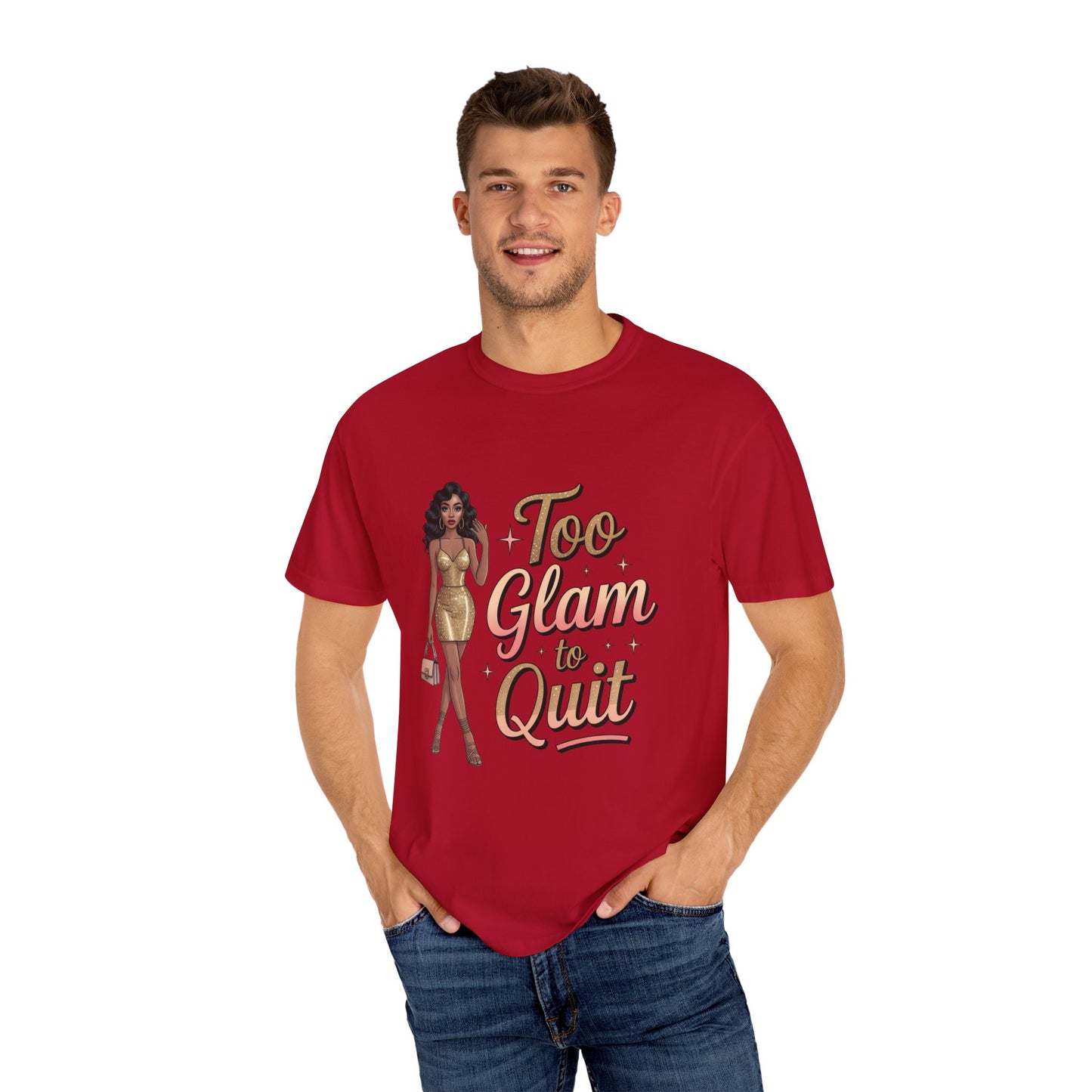 Too Glam to Quit Unisex Garment-Dyed T-Shirt | Fashion Statement Tee, Trendy Casual Wear, Gift for Fashion Lovers, Confident Apparel