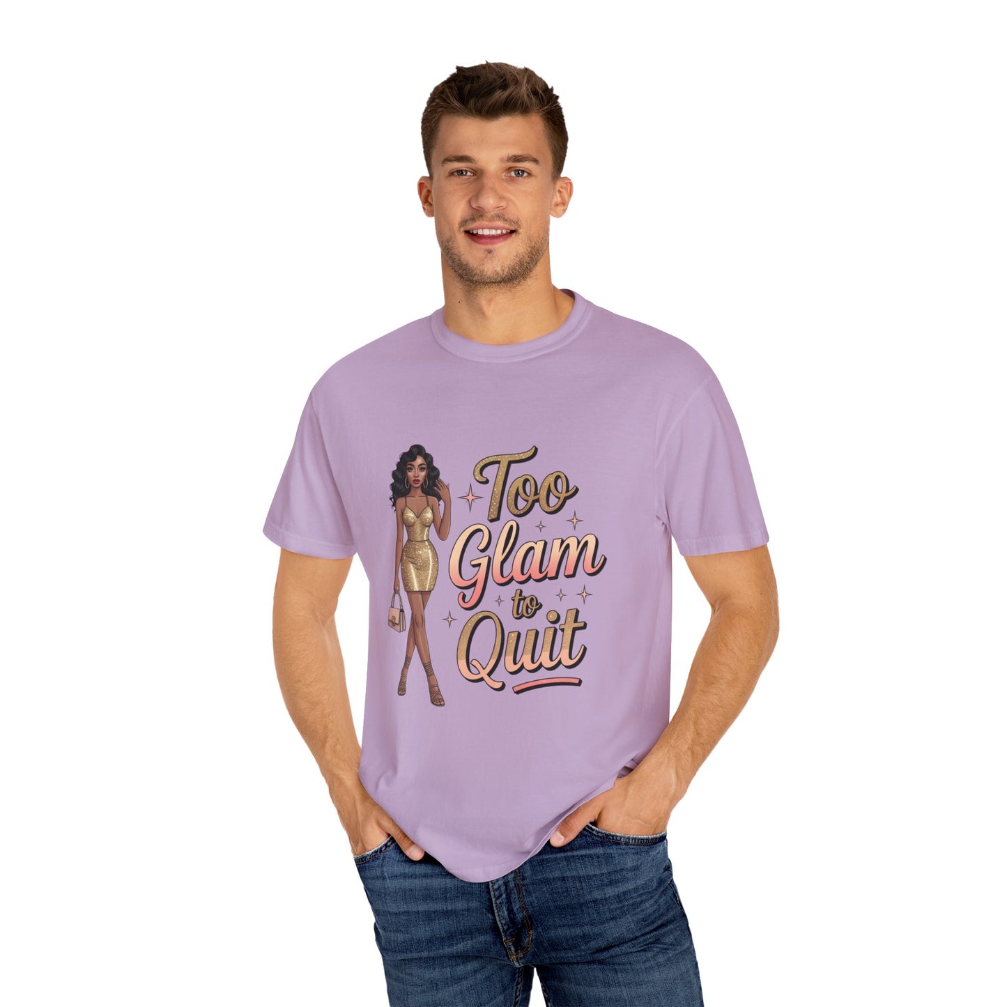 Too Glam to Quit Unisex Garment-Dyed T-Shirt | Fashion Statement Tee, Trendy Casual Wear, Gift for Fashion Lovers, Confident Apparel