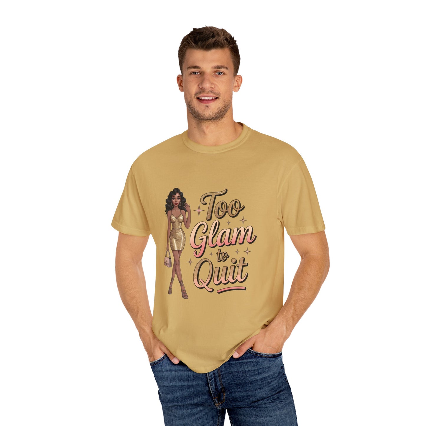 Too Glam to Quit Unisex Garment-Dyed T-Shirt | Fashion Statement Tee, Trendy Casual Wear, Gift for Fashion Lovers, Confident Apparel