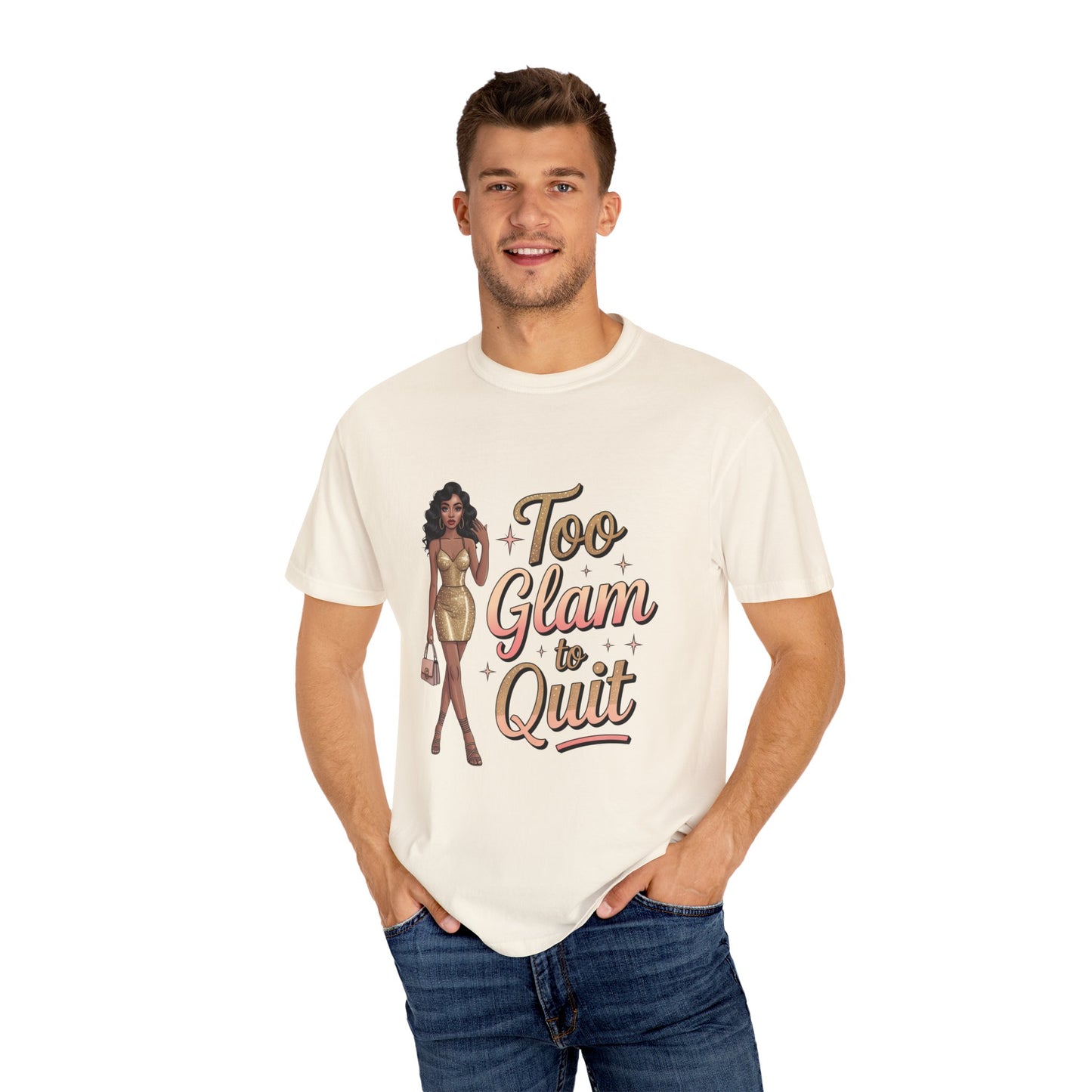 Too Glam to Quit Unisex Garment-Dyed T-Shirt | Fashion Statement Tee, Trendy Casual Wear, Gift for Fashion Lovers, Confident Apparel