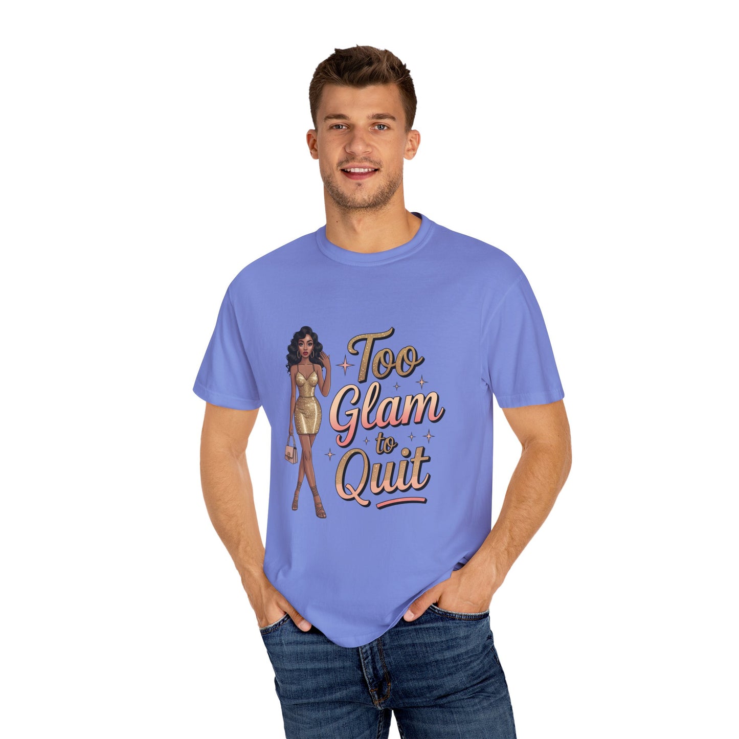 Too Glam to Quit Unisex Garment-Dyed T-Shirt | Fashion Statement Tee, Trendy Casual Wear, Gift for Fashion Lovers, Confident Apparel