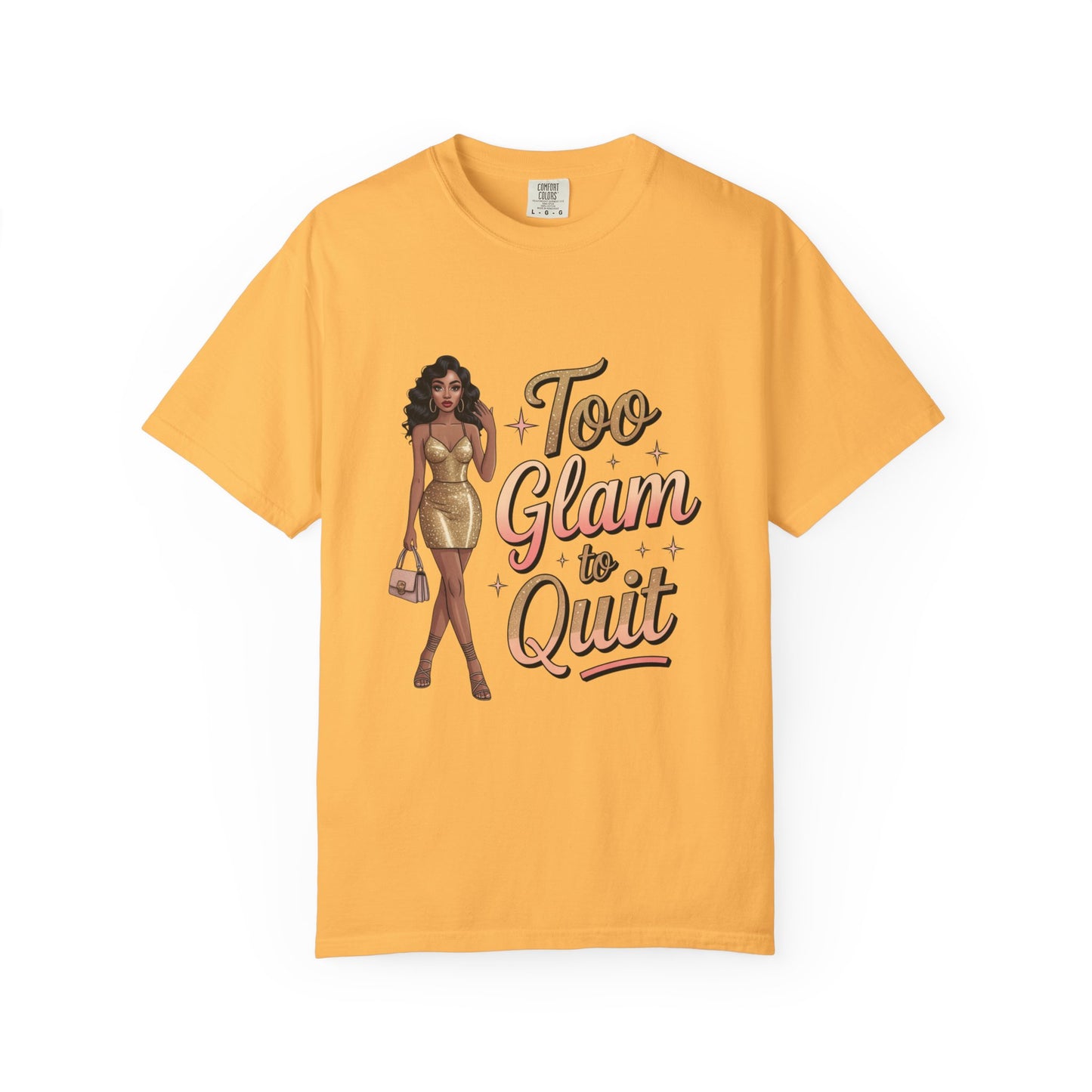 Too Glam to Quit Unisex Garment-Dyed T-Shirt | Fashion Statement Tee, Trendy Casual Wear, Gift for Fashion Lovers, Confident Apparel