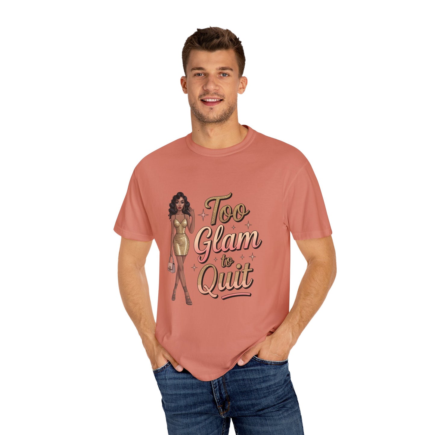 Too Glam to Quit Unisex Garment-Dyed T-Shirt | Fashion Statement Tee, Trendy Casual Wear, Gift for Fashion Lovers, Confident Apparel