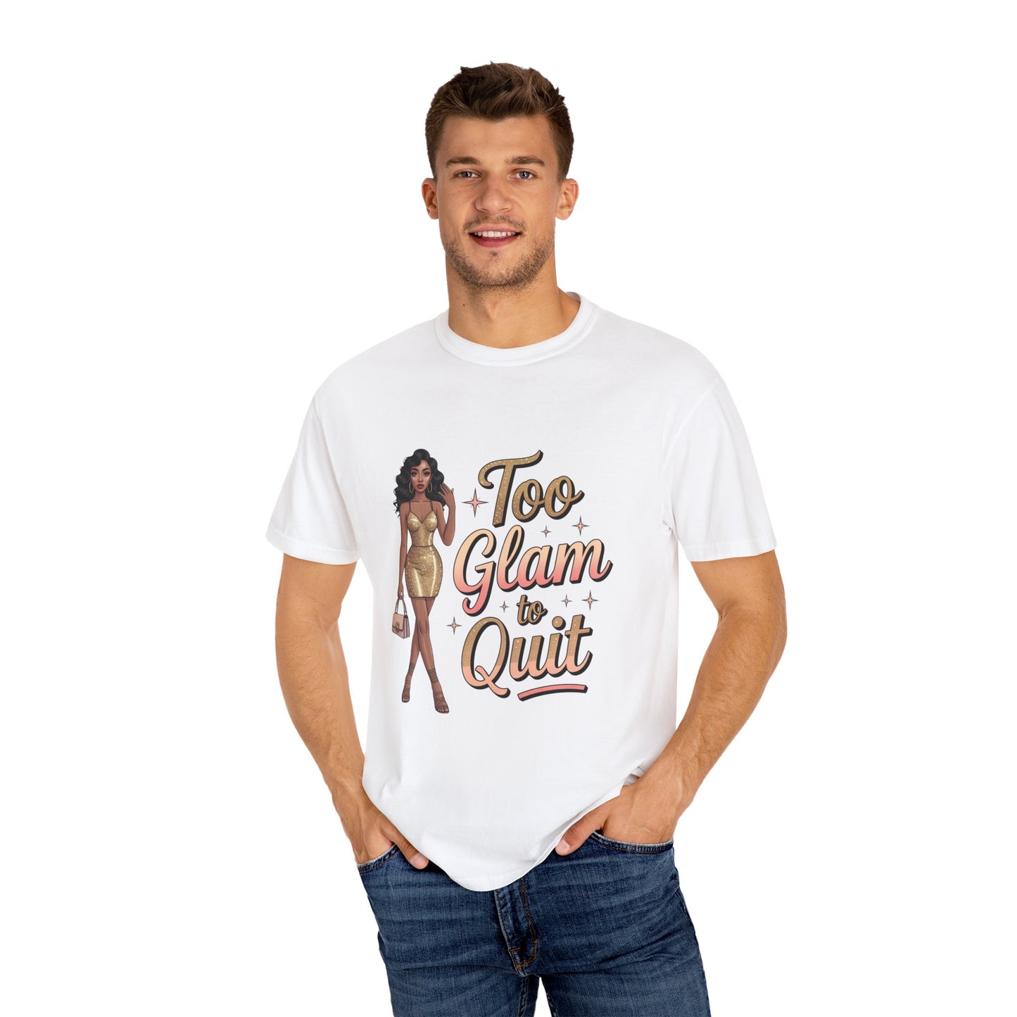 Too Glam to Quit Unisex Garment-Dyed T-Shirt | Fashion Statement Tee, Trendy Casual Wear, Gift for Fashion Lovers, Confident Apparel